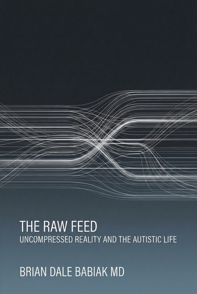 On a gray background, beneath myriad intersecting sine waves in white, white text reads, “The Raw Feed: Uncompressed Reality And The Autistic Life, by Brian Dale Babiak, MD